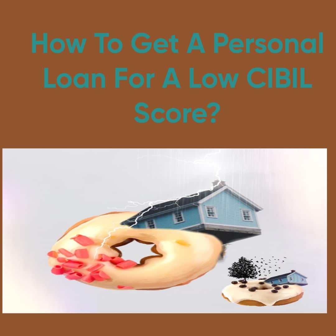 How To Get A Personal Loan For A Low CIBIL Score?