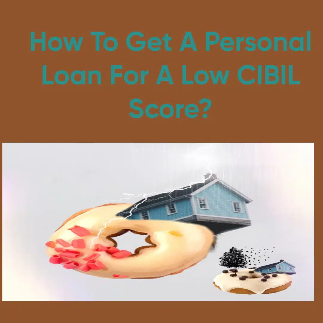 How To Get A Personal Loan For A Low CIBIL Score?